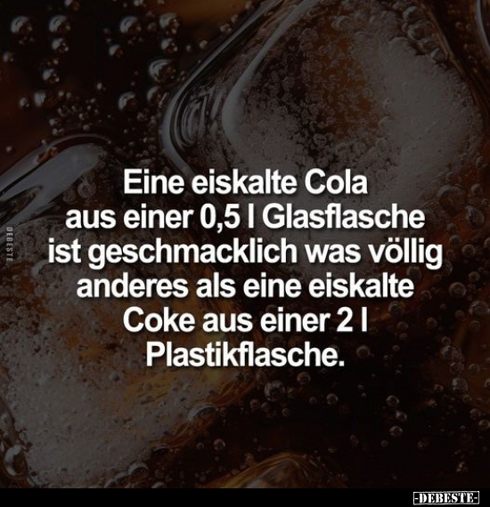 Eine eiskalte Cola aus einer 0,5 l Glasflasche ist.. - Lustige Bilder | DEBESTE.de