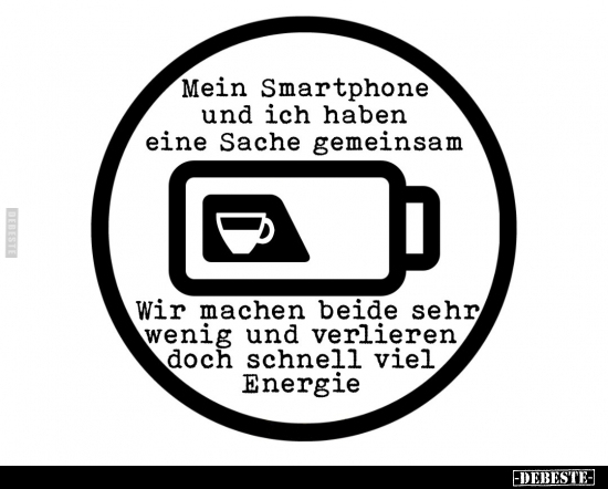 Mein Smartphone und ich haben eine Sache gemeinsam.. - Lustige Bilder | DEBESTE.de