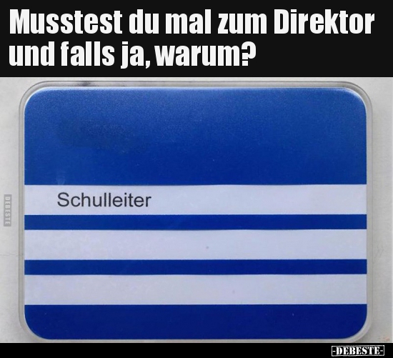 Musstest du mal zum Direktor und falls ja, warum? - Lustige Bilder | DEBESTE.de