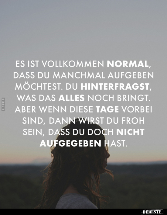 Es ist vollkommen normal, dass du manchmal aufgeben.. - Lustige Bilder | DEBESTE.de