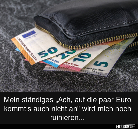 Mein ständiges "Ach, auf die paar Euro kommt's auch nicht.." - Lustige Bilder | DEBESTE.de