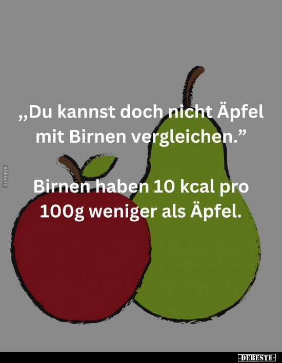 "Du kannst doch nicht Äpfel mit Birnen vergleichen" .. - Lustige Bilder | DEBESTE.de