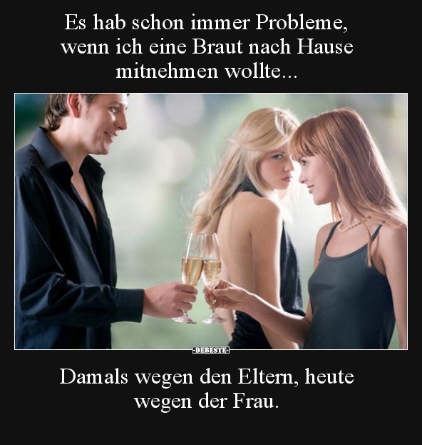 Es hab schon immer Probleme, wenn ich eine Braut nach Hause.. - Lustige Bilder | DEBESTE.de