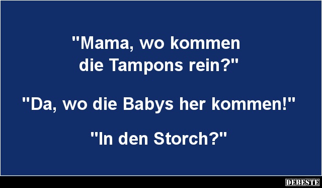 Mama, wo kommen die Tampons rein? - Lustige Bilder | DEBESTE.de