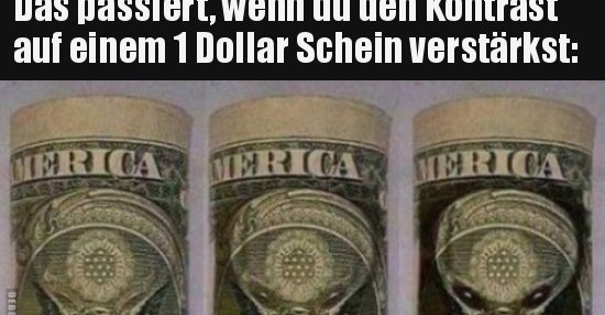 Das passiert, wenn du den Kontrast auf einem 1 Dollar.. | Lustige