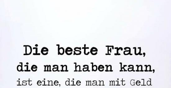 Die beste Frau, die man haben kann.. Lustige Bilder, Sprüche, Witze