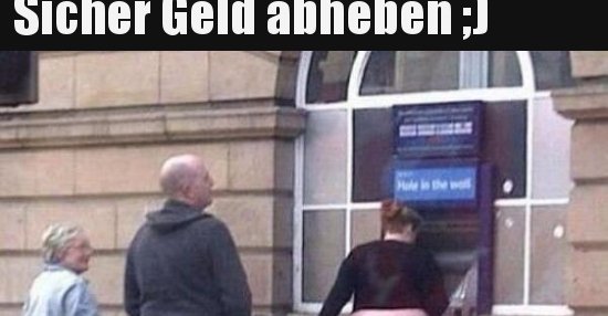 Sicher Geld abheben ;) | Lustige Bilder, Sprüche, Witze, echt lustig