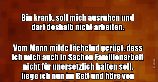 30++ Spruch des tages freitag lustig , Bin krank, soll mich ausruhen und darf deshalb nicht.. Lustige Bilder, Sprüche, Witze, echt lustig