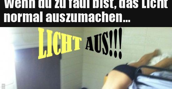 Wenn du zu faul bist, das Licht normal auszumachen... | Lustige Bilder