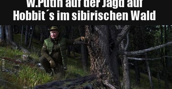 W.Putin auf der Jagd auf Hobbit´s im sibirischen Wald.. | Lustige