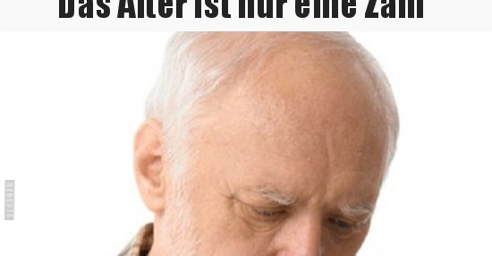 Das Alter ist nur eine Zahl.. Lustige Bilder, Sprüche, Witze, echt lustig