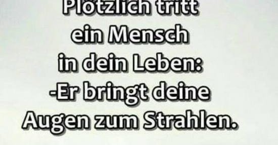 Plötzlich tritt ein Mensch in dein Leben.. Lustige Bilder, Sprüche