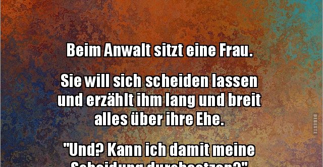 Beim Anwalt sitzt eine Frau. Sie will sich scheiden.. | Lustige Bilder