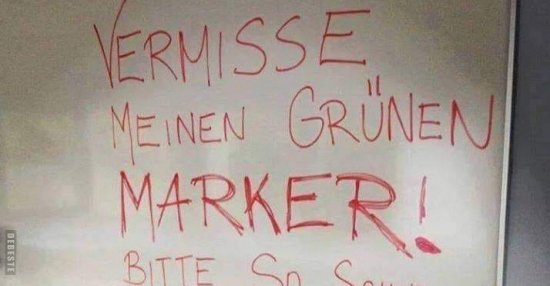 Vermisse meinen grünen Marker! Bitte so schnell wie möglich.. Lustige