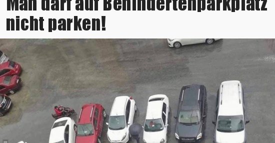 40+ Sprueche neu , Man darf auf Behindertenparkplatz nicht parken!.. Lustige Bilder, Sprüche, Witze, echt lustig