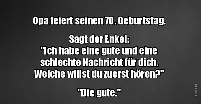 33+ Spruch 1 geburtstag , Opa feiert seinen 70. Geburtstag. Sagt der Enkel.. Lustige Bilder, Sprüche, Witze, echt lustig