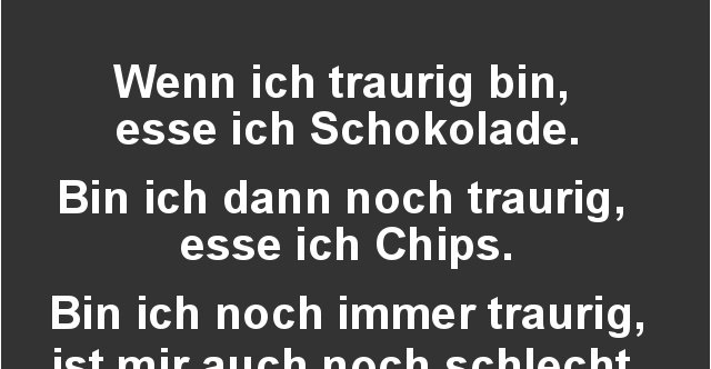 Wenn ich traurig bin, esse ich Schokolade.. | Lustige ...