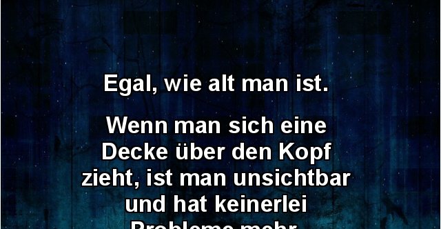 Egal, wie alt man ist. Wenn man sich eine Decke.. | Lustige Bilder