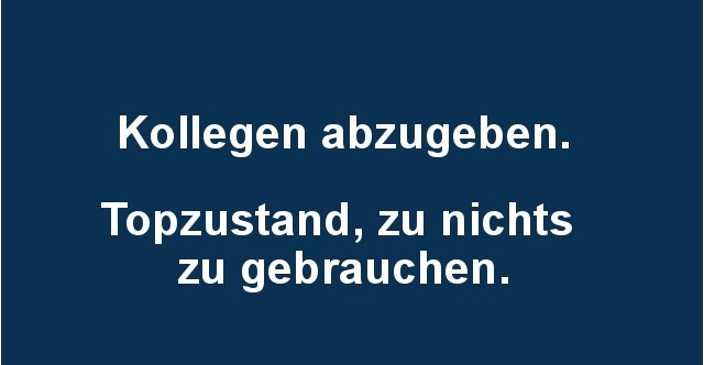 Kollegen abzugeben.. | Lustige Bilder, Sprüche, Witze ...