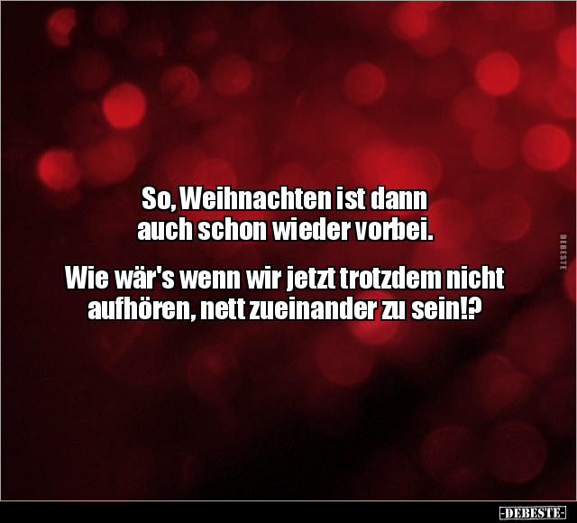 So, Weihnachten ist dann auch schon wieder vorbei. Wie.. - Lustige Bilder | DEBESTE.de