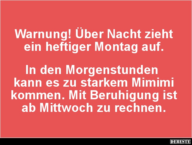 Warnung! Über Nacht zieht ein heftiger Montag auf.. - Lustige Bilder | DEBESTE.de