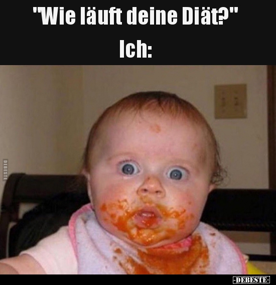 "Wie läuft deine Diät?" Ich.. - Lustige Bilder | DEBESTE.de