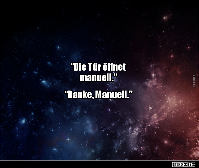 "Die Tür öffnet manuell." "Danke, Manuell.”.. - Lustige Bilder | DEBESTE.de