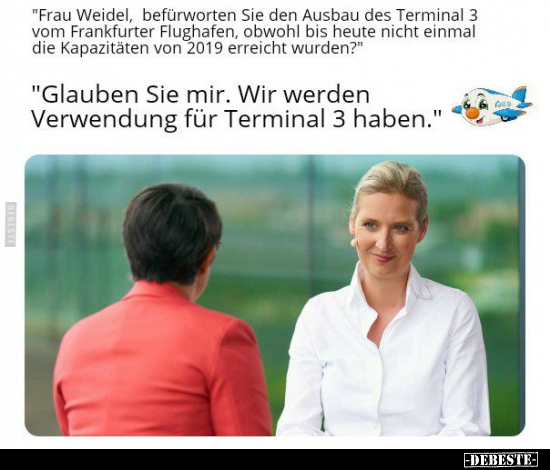 "Frau Weidel, befürworten Sie den Ausbau des Terminal 3 vom.." - Lustige Bilder | DEBESTE.de