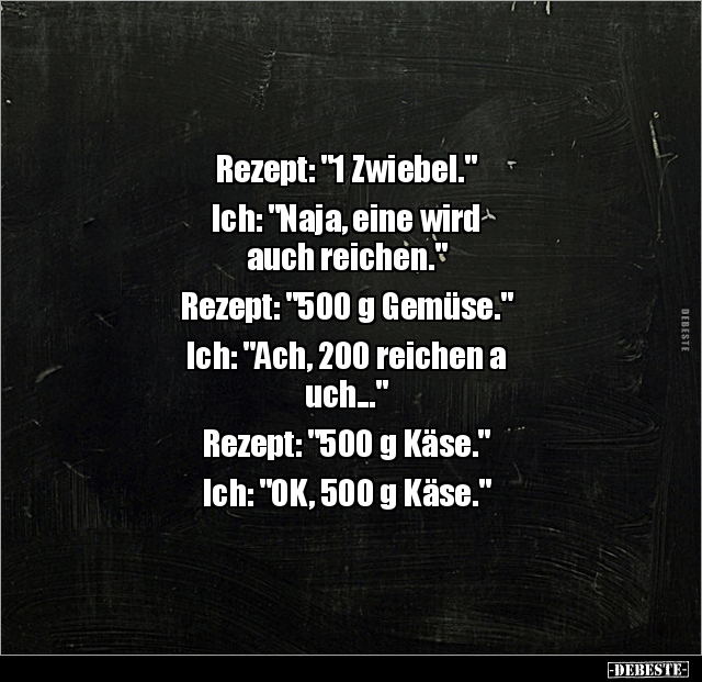 Rezept: "1 Zwiebel." Ich: "Naja, eine wird auch.." - Lustige Bilder | DEBESTE.de