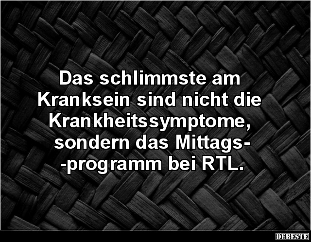 Das schlimmste am Kranksein sind nicht die Krankheitssymptome.. - Lustige Bilder | DEBESTE.de