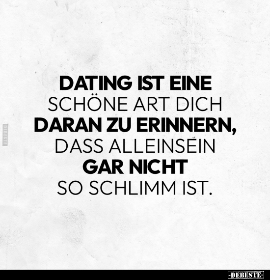 Dating ist eine schöne Art dich daran zu erinnern.. - Lustige Bilder | DEBESTE.de