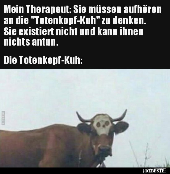 Mein Therapeut: Sie müssen aufhören an die "Totenkopf-Kuh".. - Lustige Bilder | DEBESTE.de