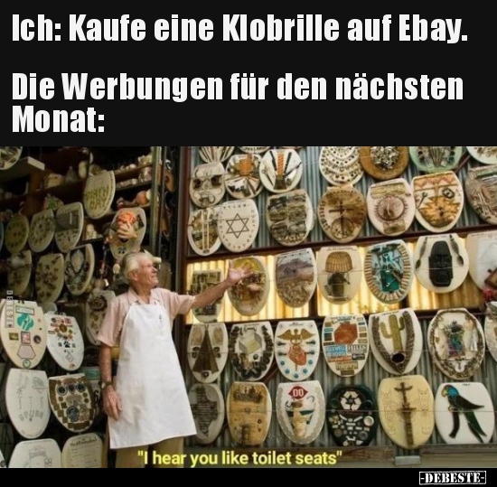 Ich: Kaufe eine Klobrille auf Ebay. Die Werbungen für.. - Lustige Bilder | DEBESTE.de