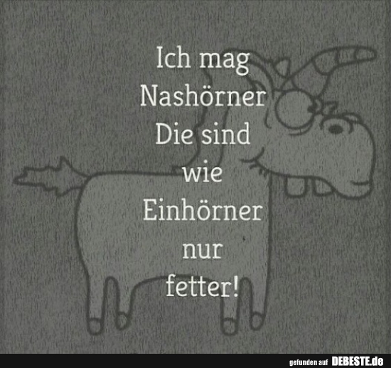 Ich mag Nashörner Die sind wie Einhörner nur fetter! - Lustige Bilder | DEBESTE.de