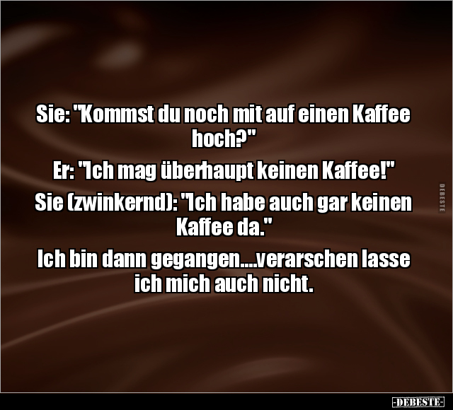 Sie: "Kommst du noch mit auf einen Kaffee hoch?".. - Lustige Bilder | DEBESTE.de
