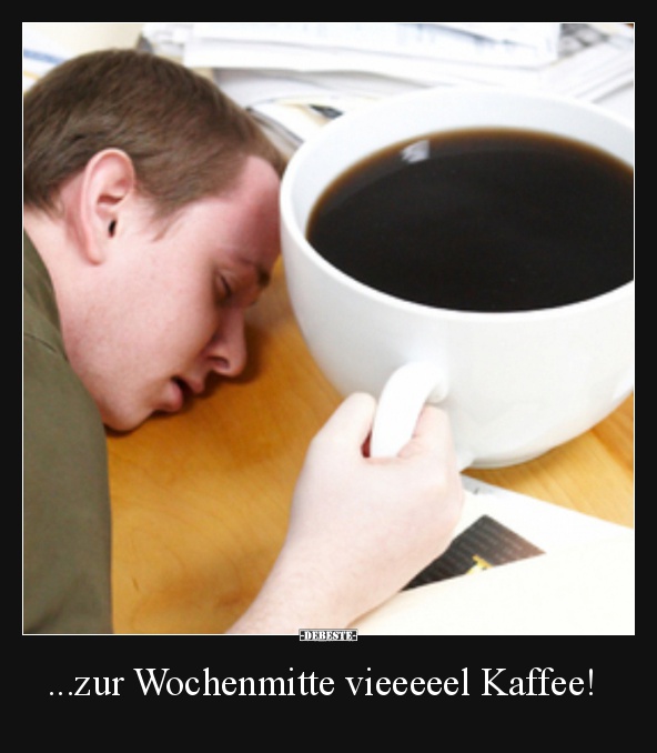 ...zur Wochenmitte vieeeeel Kaffee! - Lustige Bilder | DEBESTE.de