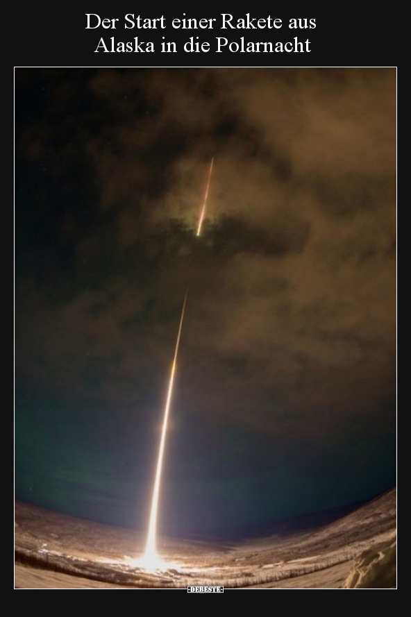 Der Start einer Rakete aus Alaska in die Polarnacht.. - Lustige Bilder | DEBESTE.de