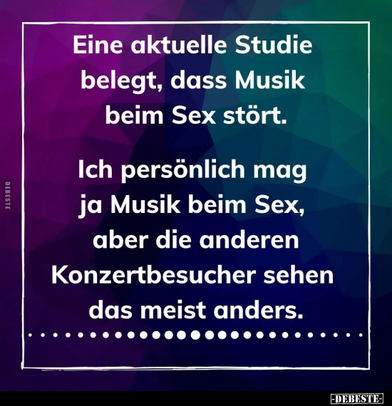 Eine aktuelle Studie belegt, dass Musik beim.. - Lustige Bilder | DEBESTE.de