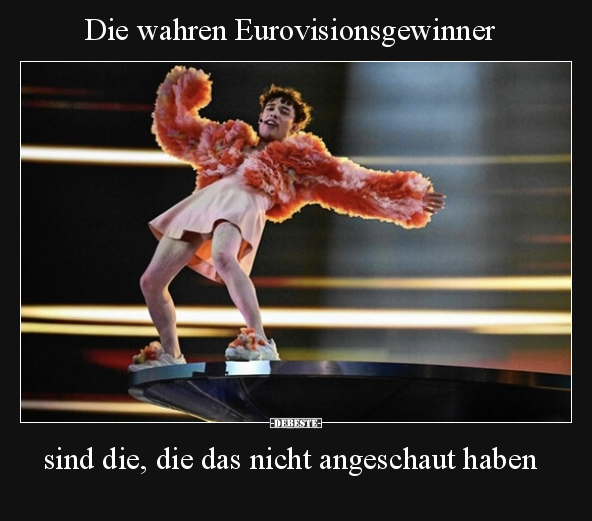 Die wahren Eurovisionsgewinner sind die, die das nicht.. - Lustige Bilder | DEBESTE.de