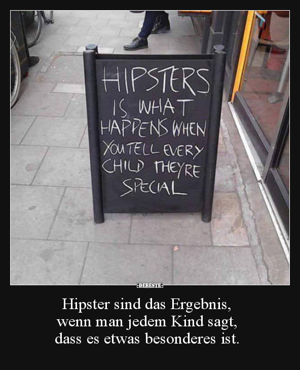 Hipster sind das Ergebnis, wenn man jedem Kind sagt.. - Lustige Bilder | DEBESTE.de
