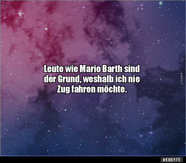 Leute wie Mario Barth sind der Grund, weshalb ich nie Zug.. - Lustige Bilder | DEBESTE.de