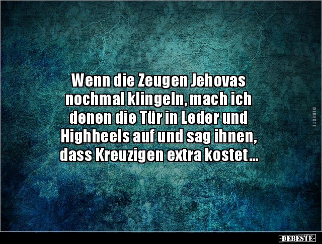 Wenn die Zeugen Jehovas nochmal klingeln, mach ich denen.. - Lustige Bilder | DEBESTE.de
