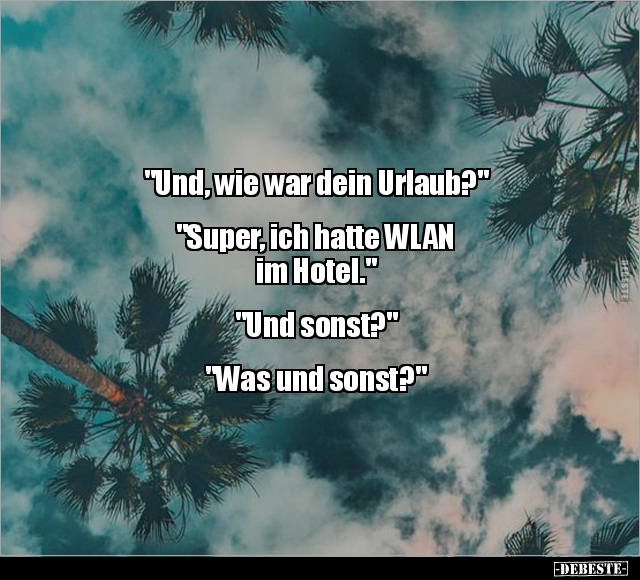 "Und, wie war dein Urlaub?".. - Lustige Bilder | DEBESTE.de