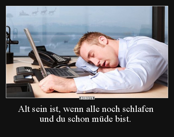 Alt sein ist, wenn alle noch schlafen und du schon müde.. - Lustige Bilder | DEBESTE.de