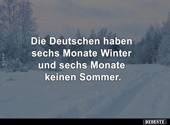 Die Deutschen haben sechs Monate Winter und sechs Monate.. - Lustige Bilder | DEBESTE.de