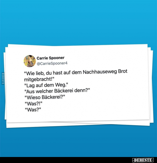 "Wie lieb, du hast auf dem Nachhauseweg Brot.." - Lustige Bilder | DEBESTE.de