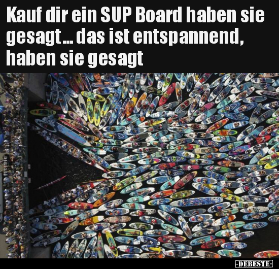 Kauf dir ein SUP Board haben sie gesagt... das ist.. - Lustige Bilder | DEBESTE.de