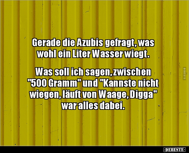 Gerade die Azubis gefragt, was wohl ein Liter Wasser.. - Lustige Bilder | DEBESTE.de