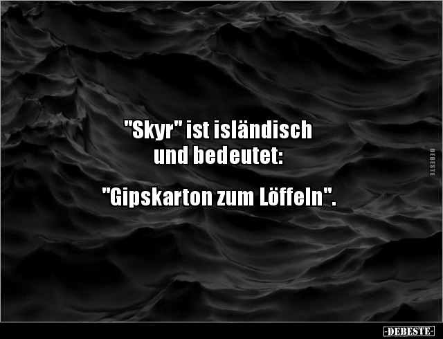 "Skyr" ist isländisch und bedeutet:  "Gipskarton zum Löffeln". - Lustige Bilder | DEBESTE.de