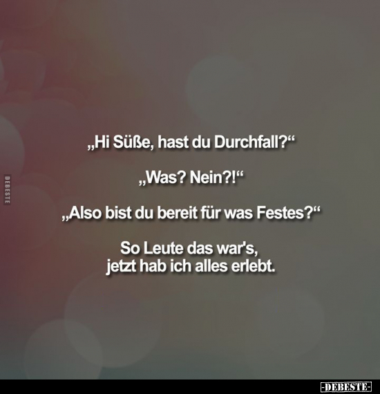 "Hi Süsse, hast du Durchfall?".. - Lustige Bilder | DEBESTE.de